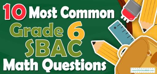 10 Most Common 6th Grade SBAC Math Questions