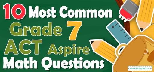10 Most Common 7th Grade ACT Aspire Math Questions
