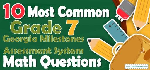 10 Most Common 7th Grade Georgia Milestones Assessment System Math Questions