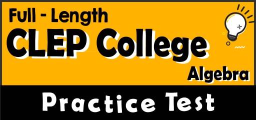 Full-Length CLEP College Algebra Practice Test