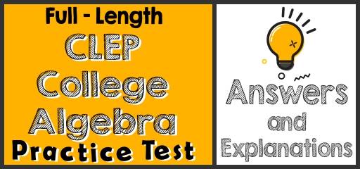Full-Length CLEP College Algebra Practice Test-Answers and Explanations