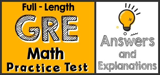 Full-Length GRE Math Practice Test-Answers and Explanations