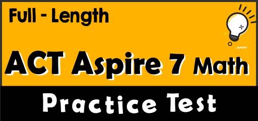 Full-Length 7th Grade ACT Aspire Math Practice Test