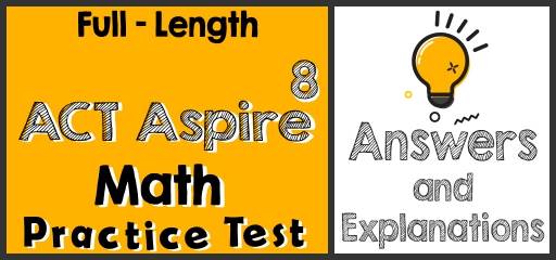 Full-Length 8th Grade ACT Aspire Math Practice Test-Answers and Explanations