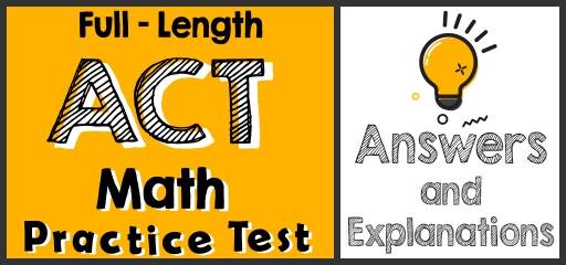 Full-Length ACT Math Practice Test-Answers and Explanations