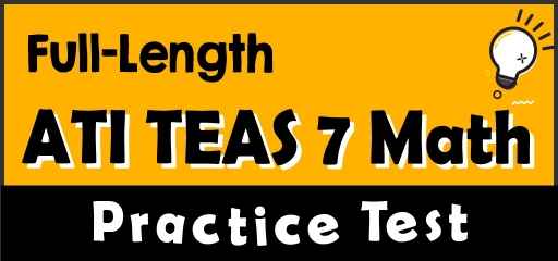 Full-Length ATI TEAS 7 Math Practice Test