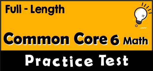 Full-Length 6th Grade Common Core  Math Practice Test
