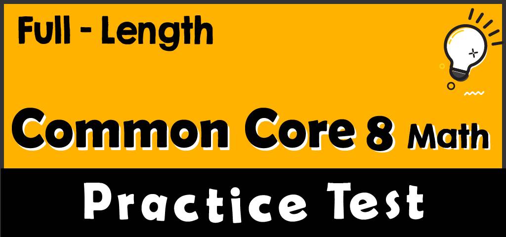 Full Length 8th Grade Mon Core Math Practice Test