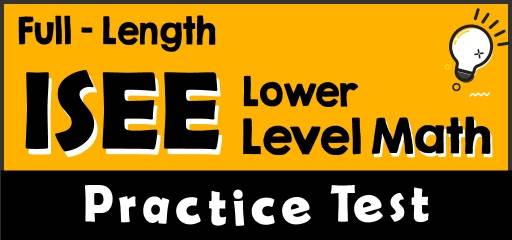Full-Length ISEE Lower Level Math Practice Test