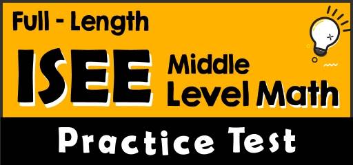 Full-Length ISEE Middle Level Math Practice Test