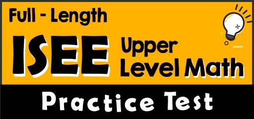 Full-Length ISEE Upper Level Math Practice Test