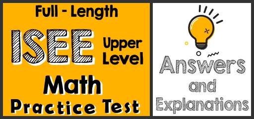 Full-Length ISEE Upper-Level Math Practice Test-Answers and Explanations