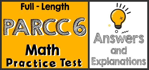 Full-Length 6th Grade PARCC Math Practice Test-Answers and Explanations
