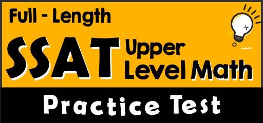 Full-Length SSAT Upper Level Math Practice Test