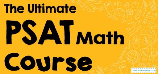 The Ultimate PSAT Math Course (+FREE Worksheets & Tests)