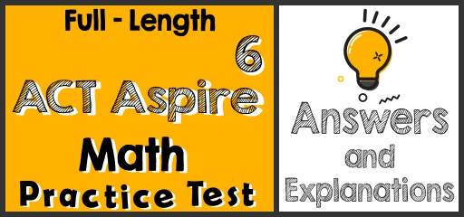 Full-Length 6th Grade ACT Aspire Math Practice Test-Answers and Explanations