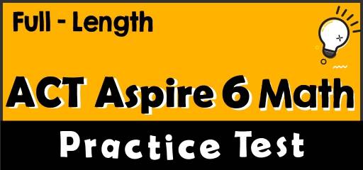 Full-Length 6th Grade ACT Aspire Math Practice Test
