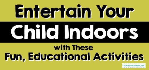 Entertain Your Child Indoors with These Fun, Educational Activities