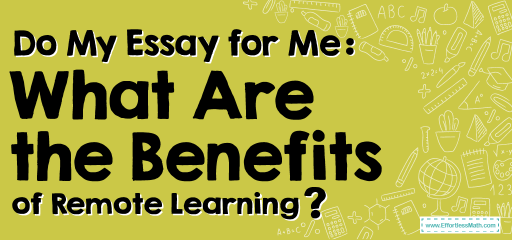 Do My Essay for Me: What Are the Benefits of Remote Learning?