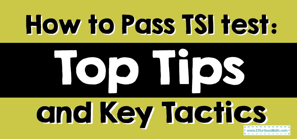 How To Pass TSI Test Top Tips And Key Tactics Effortless Math We how-to-pass-tsi-test-top-tips-and-key-tactics-effortless-math-we