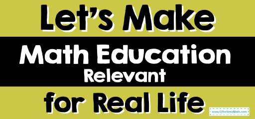 Let’s Make Math Education Relevant for Real Life