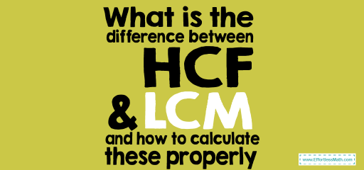 What is the difference between LCM and HCF and how to calculate these properly?