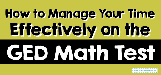 How to Manage Your Time Effectively on the GED Math Test?