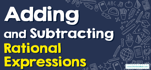 How to Add and Subtract Rational Expressions? (+FREE Worksheet!)