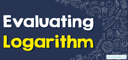 How to Evaluate Logarithm? (+FREE Worksheet!)