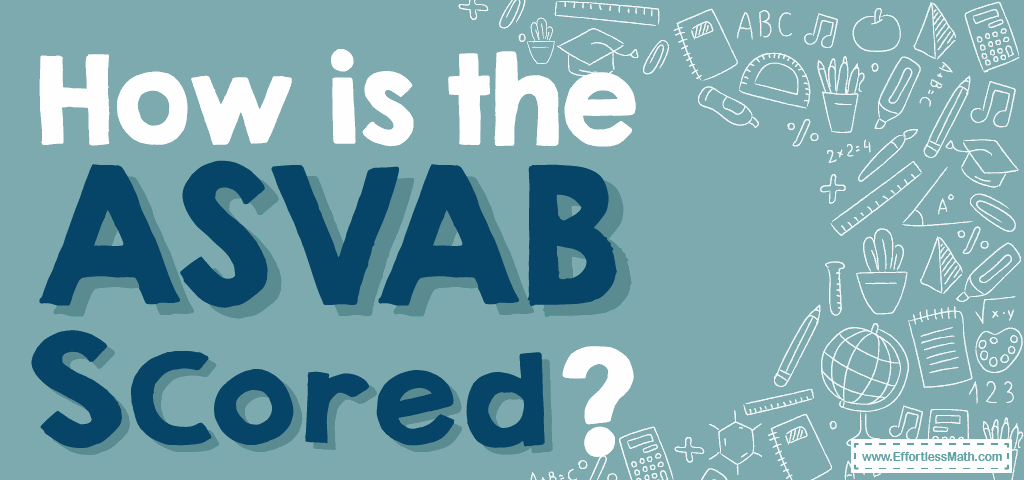 how-is-the-asvab-test-scored-effortless-math-we-help-students-learn