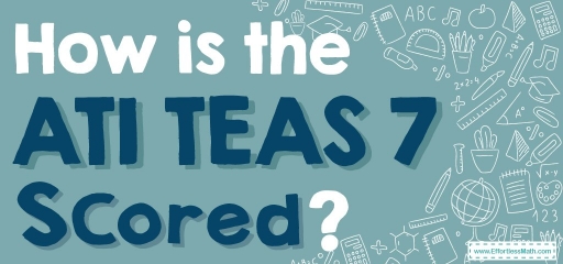 How is the ATI TEAS 7 Test Scored?