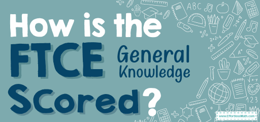 How is the FTCE General Knowledge Test Scored?
