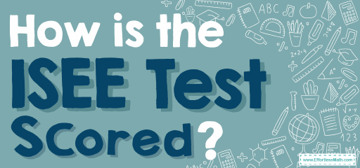 How is the ISEE Test Scored?