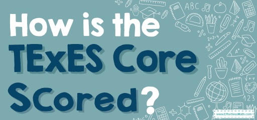 How is the TExES Core Subjects Scored?