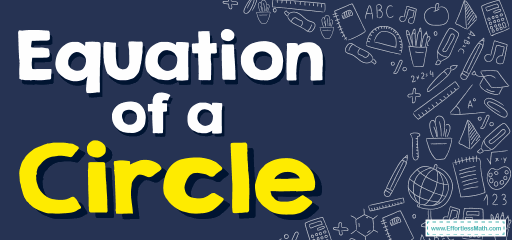 How to Find Equation of a Circle? (+FREE Worksheet!)