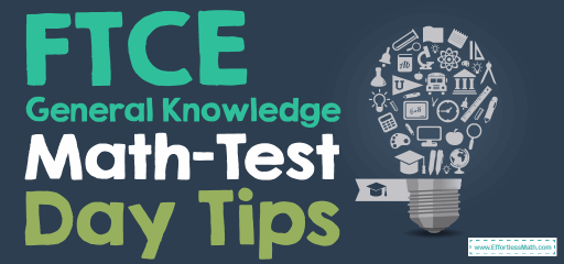 FTCE General Knowledge Math- Test Day Tips