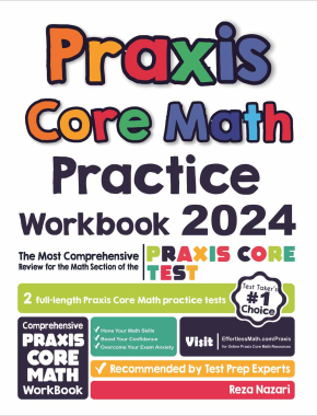 Praxis Core Math Practice Workbook 2024: The Most Comprehensive Review for the Math Section of the Praxis Core Test