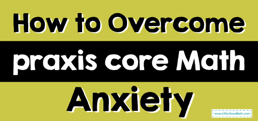 How to Overcome Praxis Core Math Anxiety?