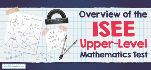 Overview of the ISEE Upper-Level  Mathematics Test