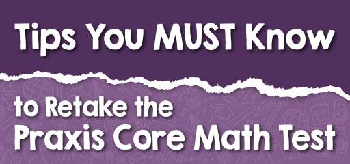 Tips You MUST Know to Retake the Praxis Core Math Test