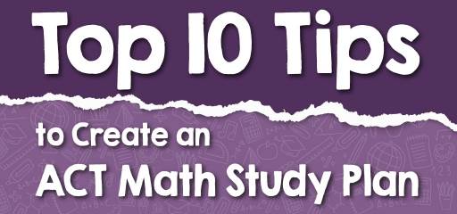 Top 10 Tips to Create an ACT Math Study Plan