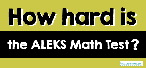 How Hard Is the ALEKS Math Test?