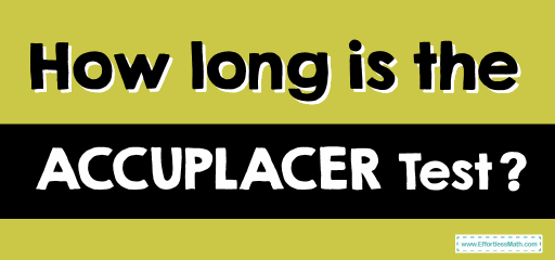 How long Is the ACCUPLACER Test?