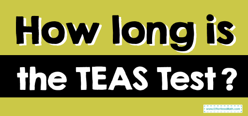 How long is the TEAS Test?