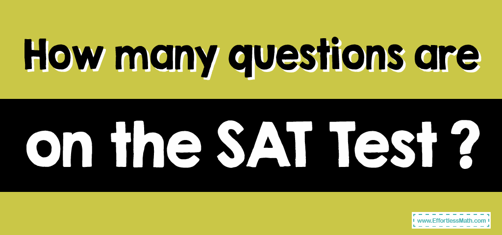 how-many-questions-are-on-the-sat-test-effortless-math-we-help