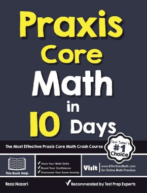 Praxis Core Math in 10 Days: The Most Effective Praxis Core Math Crash Course