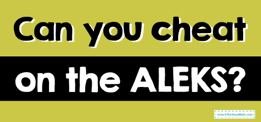 Can You Cheat on the ALEKS Test?