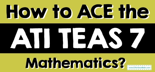 How to ACE the ATI TEAS 7 Mathematics?