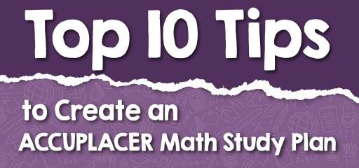 Top 10 Tips to Create an ACCUPLACER Math Study Plan