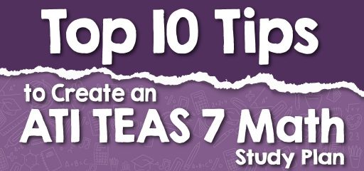 Top 10 Tips to Create an ATI TEAS 7 Math Study Plan